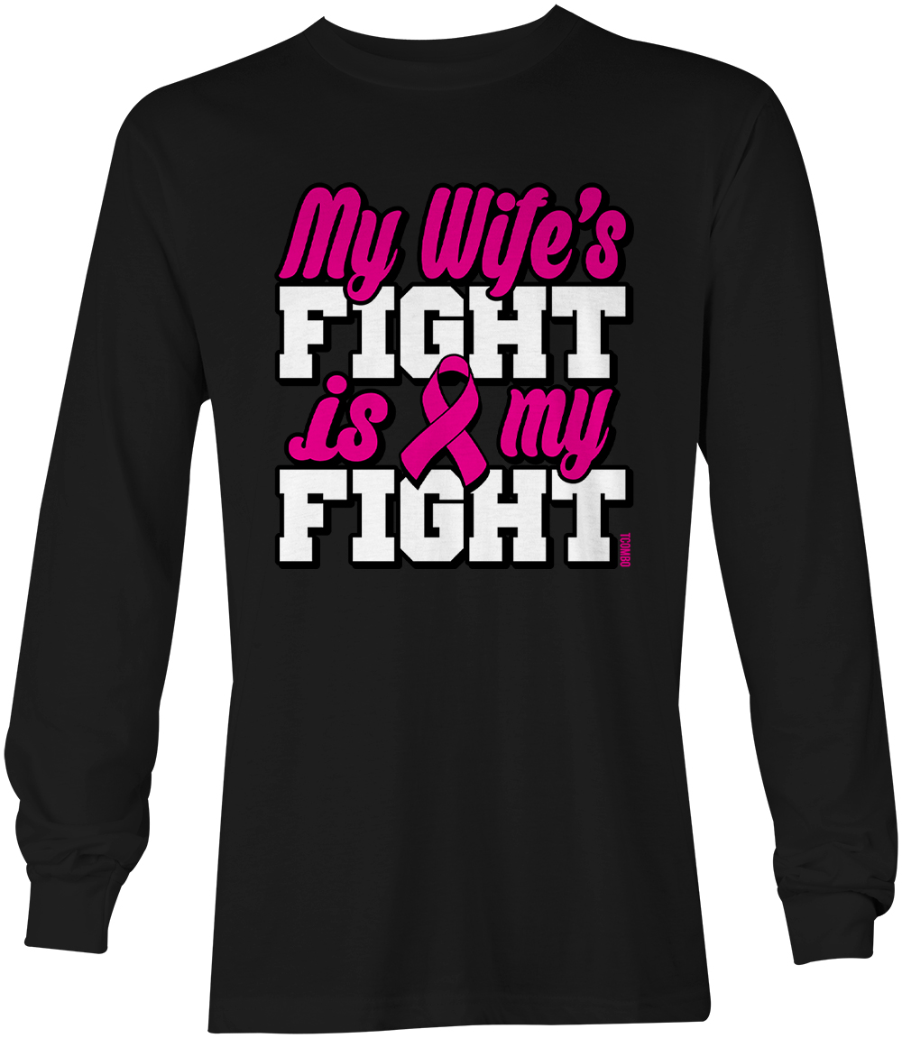 My Wife’s Fight Is My Fight – Breast Cancer Awareness Unisex Long Sleeve Shirt