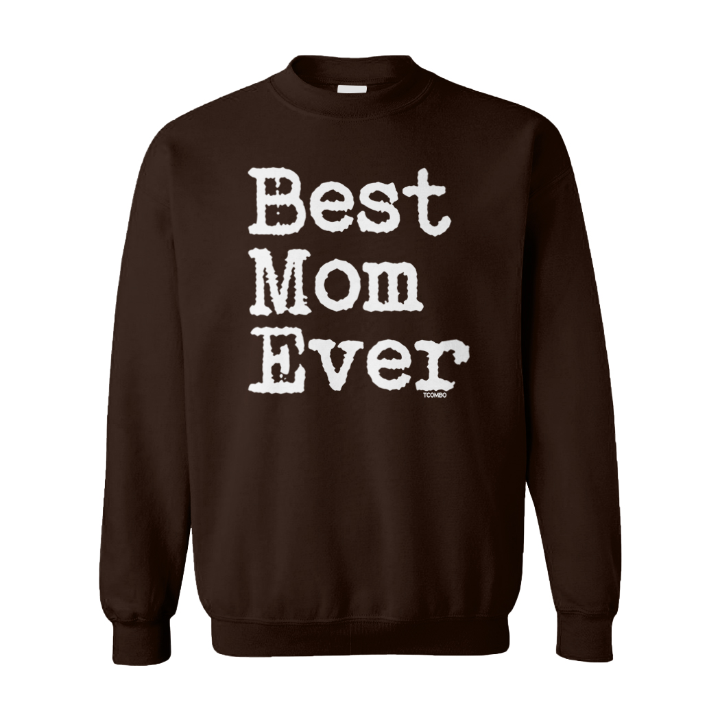 Best Mom Ever - Mother's Day Mommy Mama Son Daughter Unisex Sweatshirt