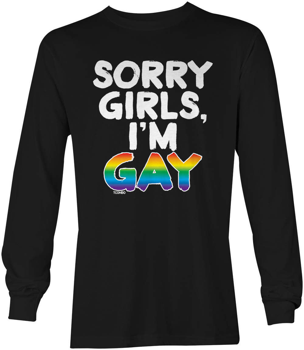 Sorry Girls, I’m Gay – LGBTQ Community Pride Proud Unisex Long Sleeve Shirt