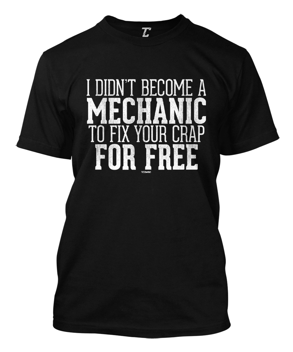 I Didn’t Become A Mechanic To Fix Your For Free – Cars Men’s T-shirt