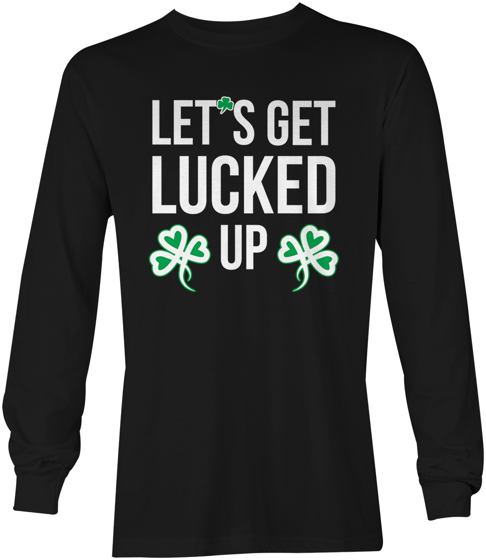 Let’s Get Lucked Up – St. Patrick’s Day Shamrock Clover Unisex Long Sleeve Shirt