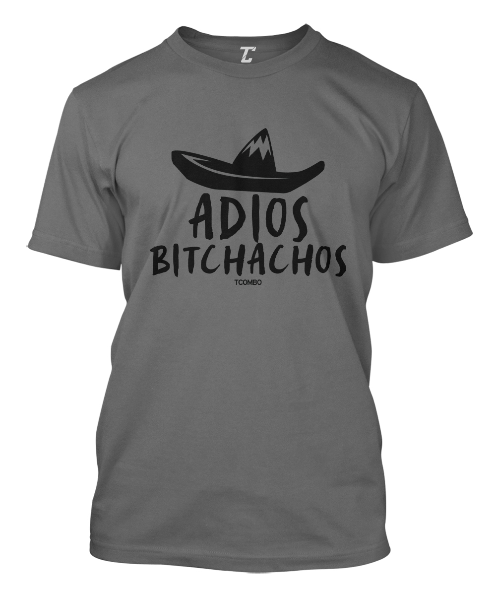 Adios B*tchachos – Cinco De Mayo Fiesta May 5th Mexico Men’s T-shirt