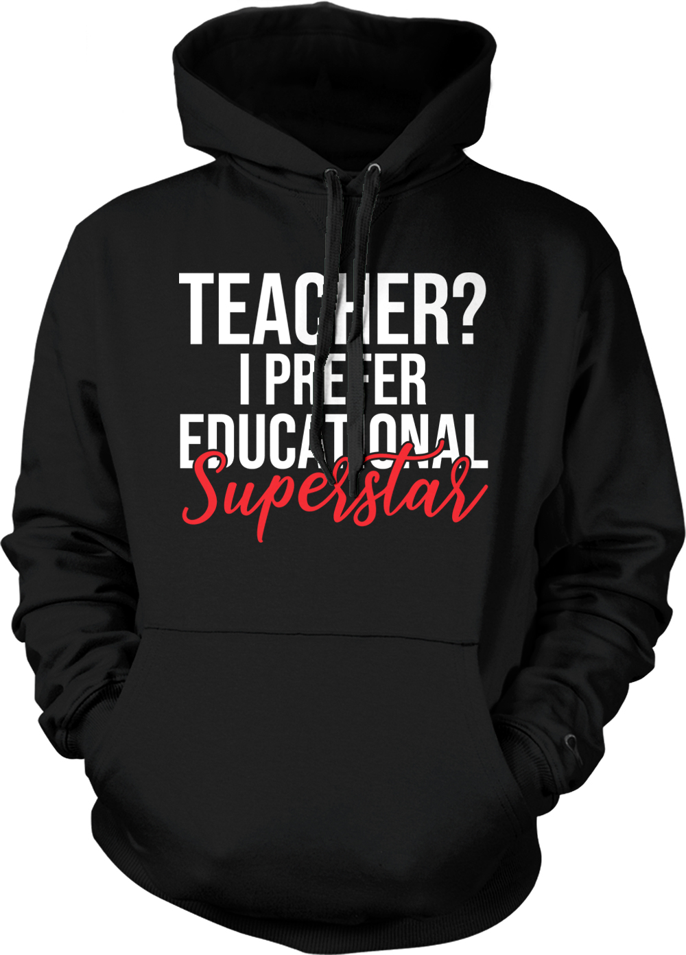 Teacher? I Prefer Educational Superstar - Funny Unisex Hoodie | eBay