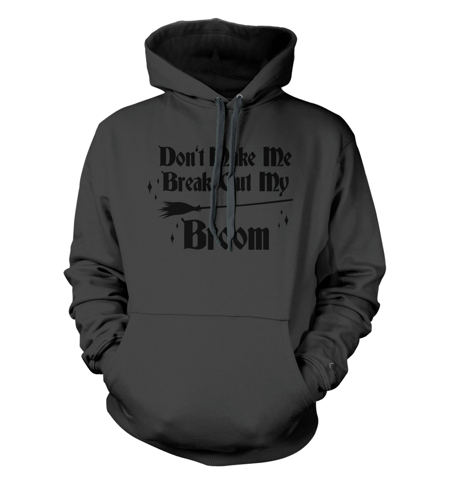 Don't Make Me Break Out My Broom - Witch Halloween Unisex Hoodie