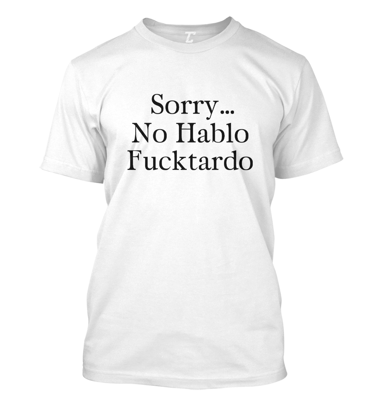 Sorry No Hablo F*cktardo - Funny Pun Joke Men's T-shirt