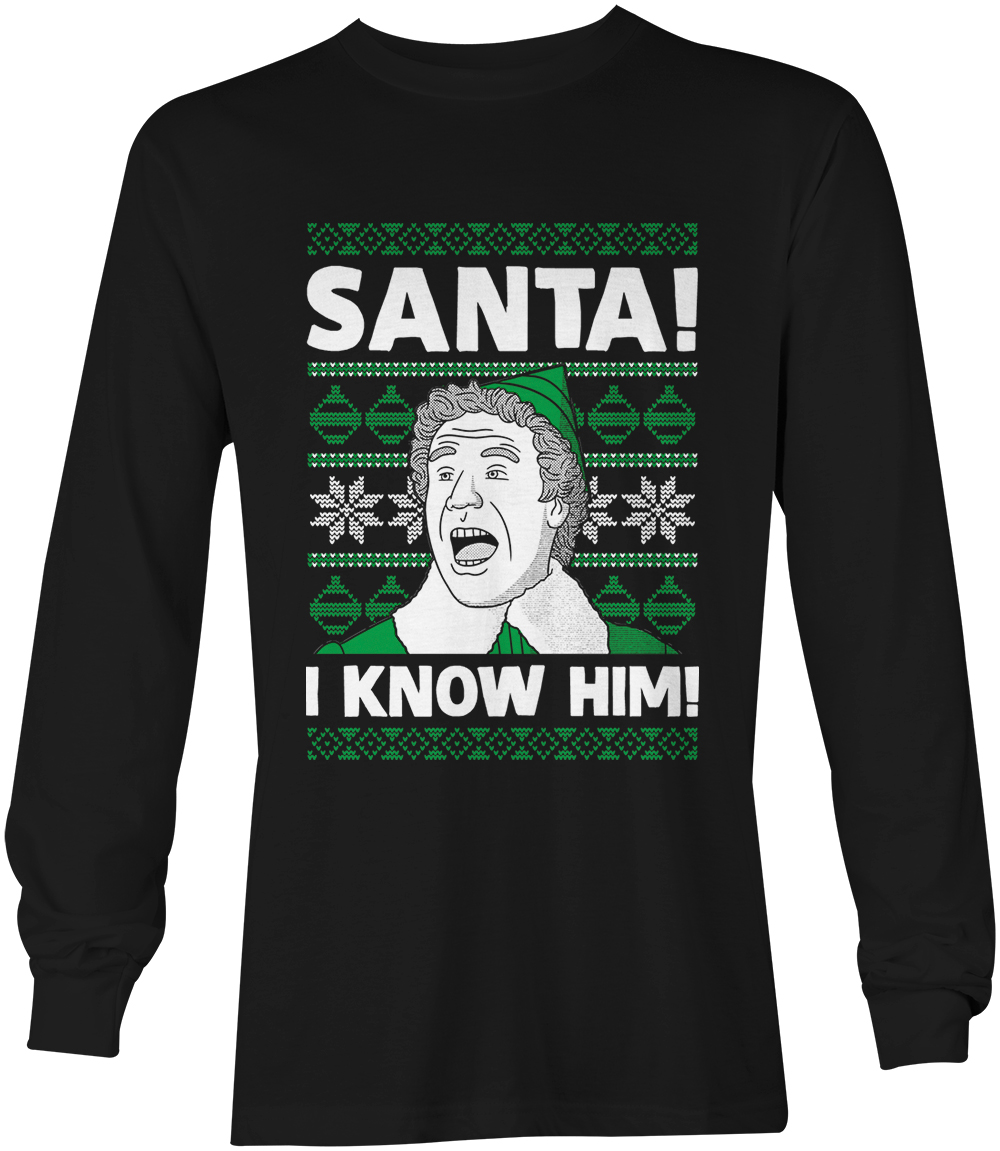 Santa! I Know Him! – Claus Christmas XMAS Ugly Sweater Unisex Long Sleeve Shirt