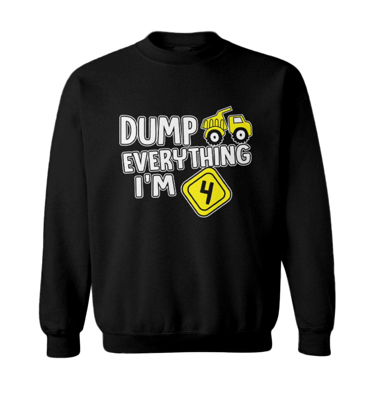 Dump Everything - I'm Four 4th Birthday Party Shirt Toddler Crewneck Sweater - Picture 2 of 8