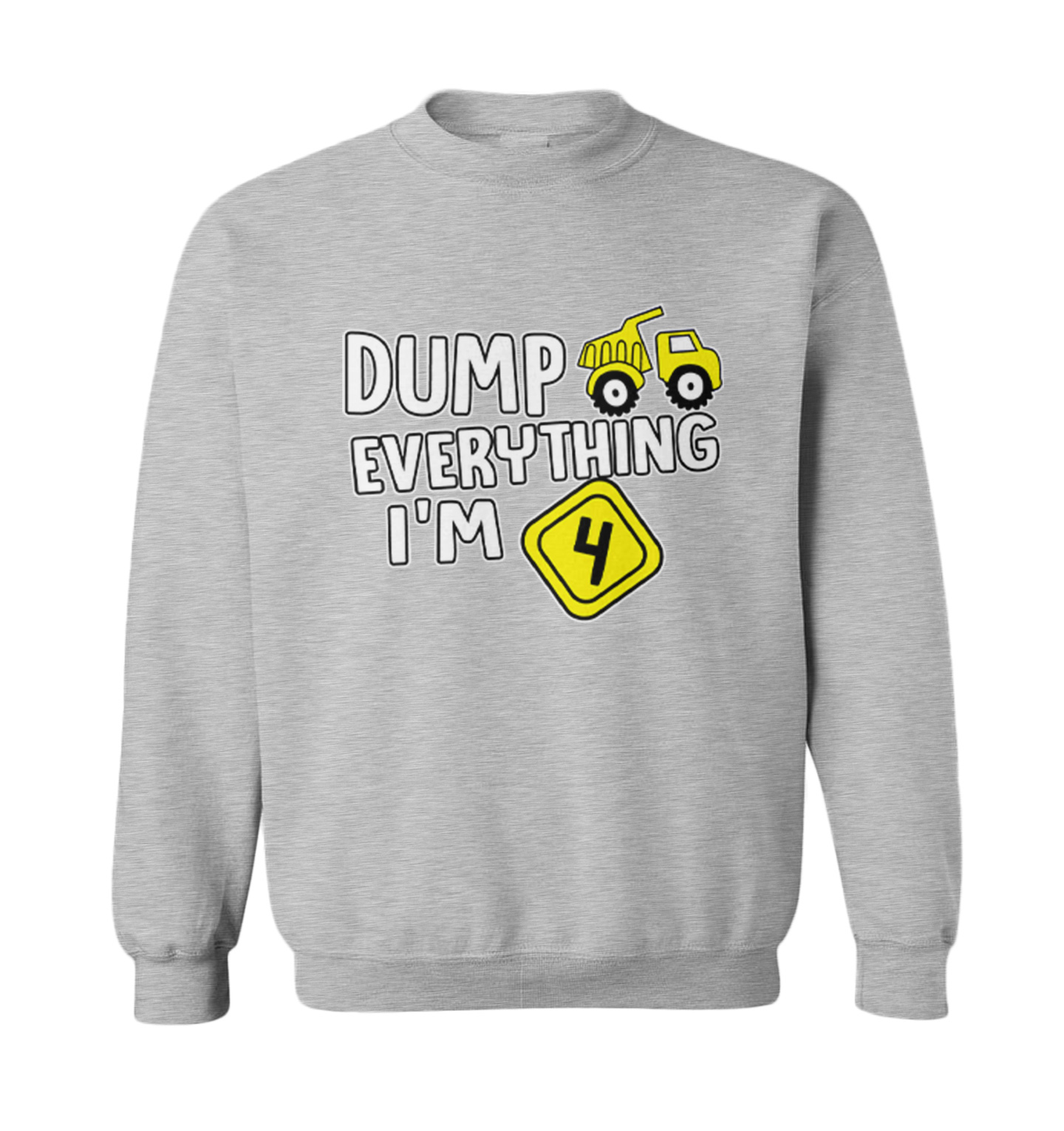 Dump Everything - I'm Four 4th Birthday Party Shirt Toddler Crewneck Sweater - Picture 4 of 8